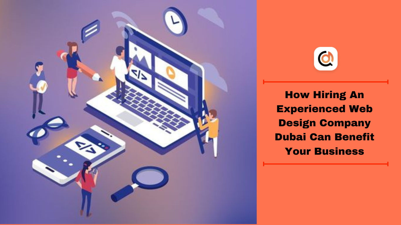 How Hiring An Experienced Web Design Company Dubai Can Benefit Your Business
