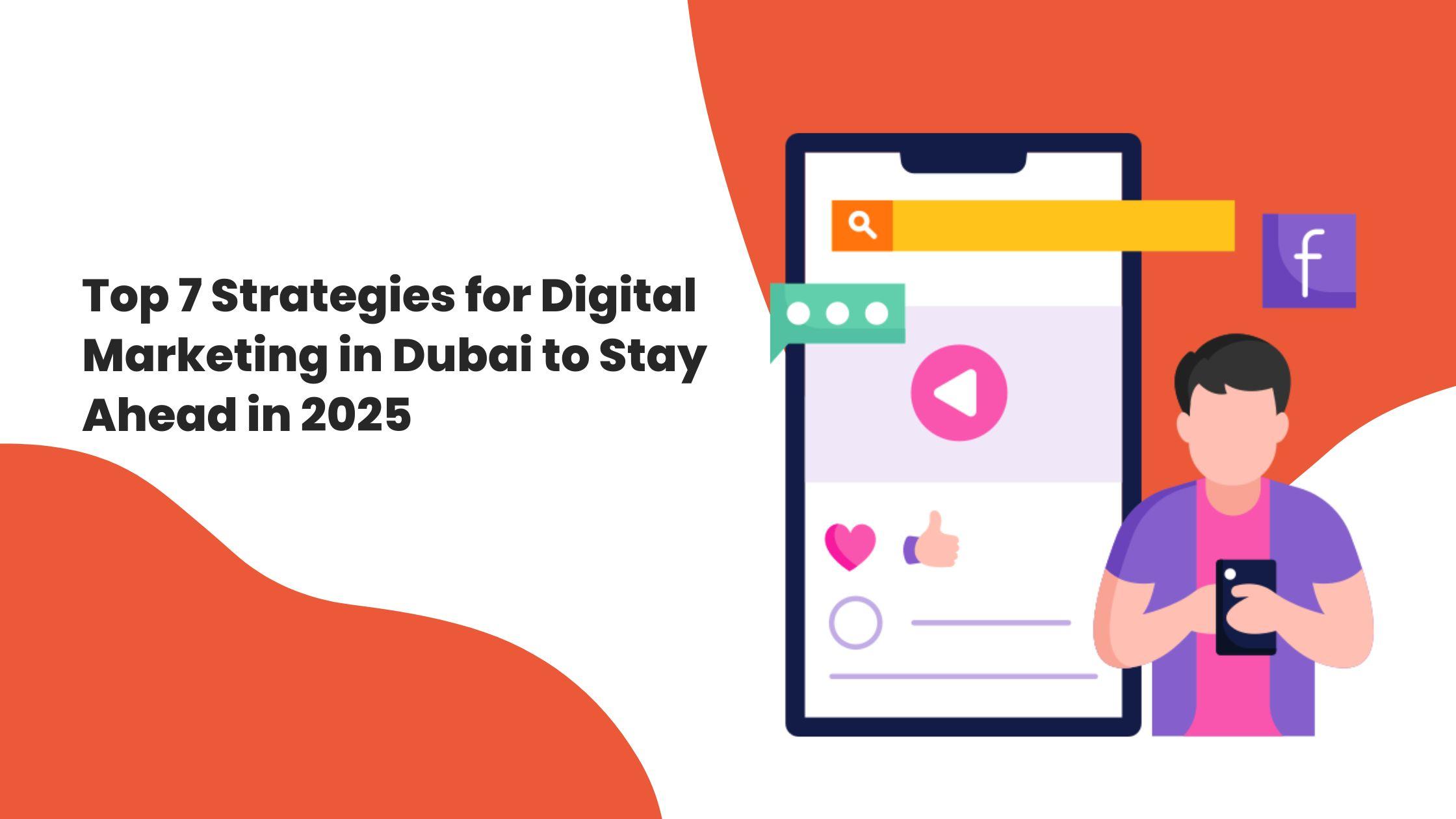 Top 7 Strategies for Digital Marketing in Dubai to Stay Ahead in 2025