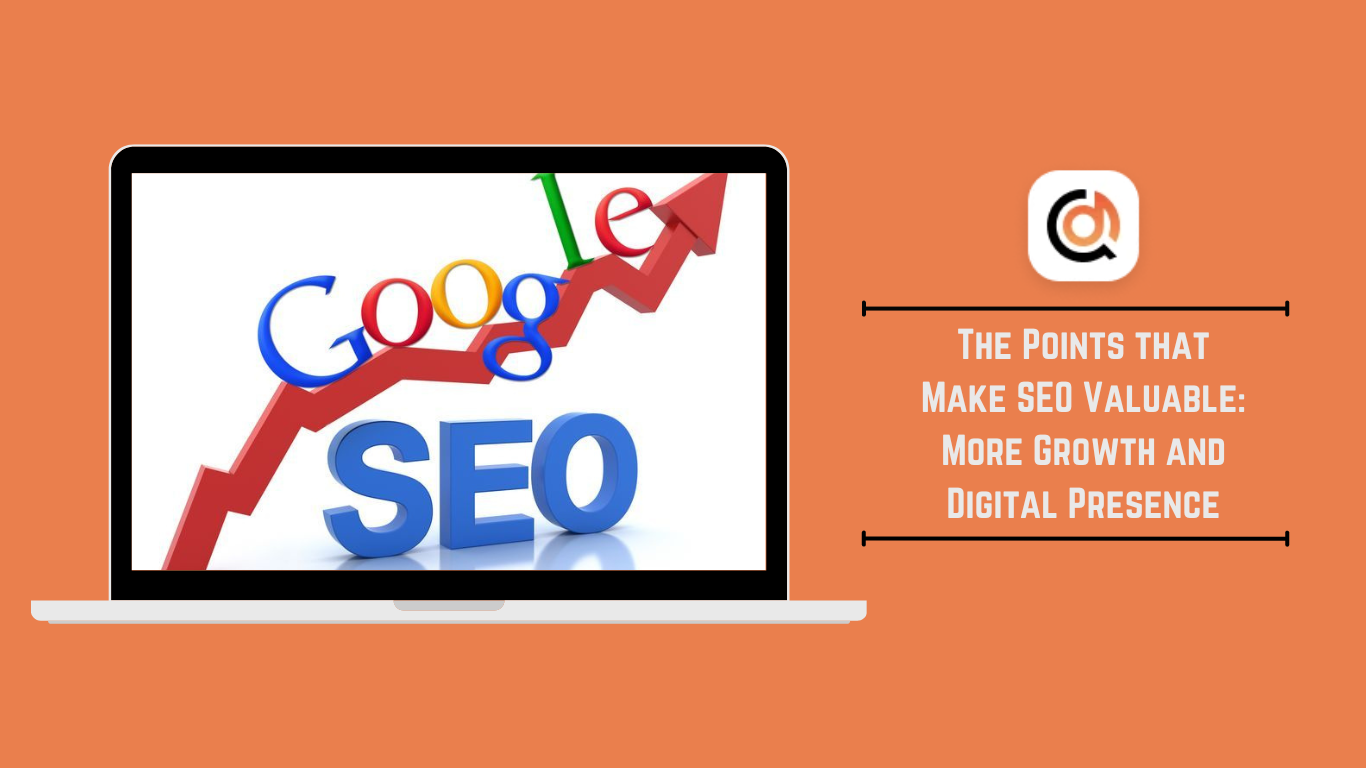 The Points that Make SEO Valuable: More Growth and Digital Presence