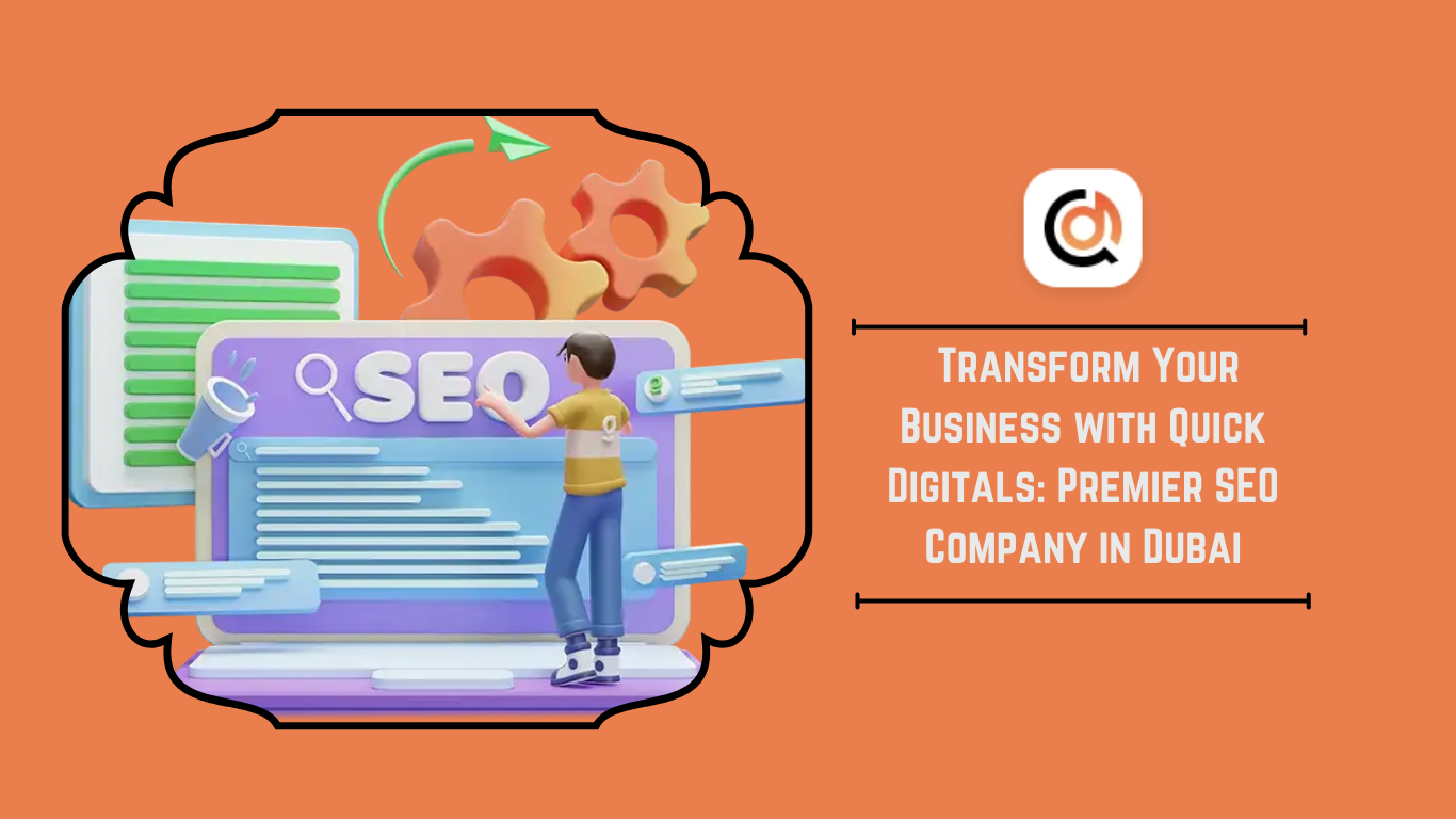 Transform Your Business with Quick Digital: Premier SEO Company in Dubai